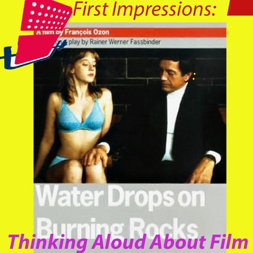 Stream episode Water Drops On Burning Rocks (François Ozon, France, 2000)  by Jose Arroyo podcast