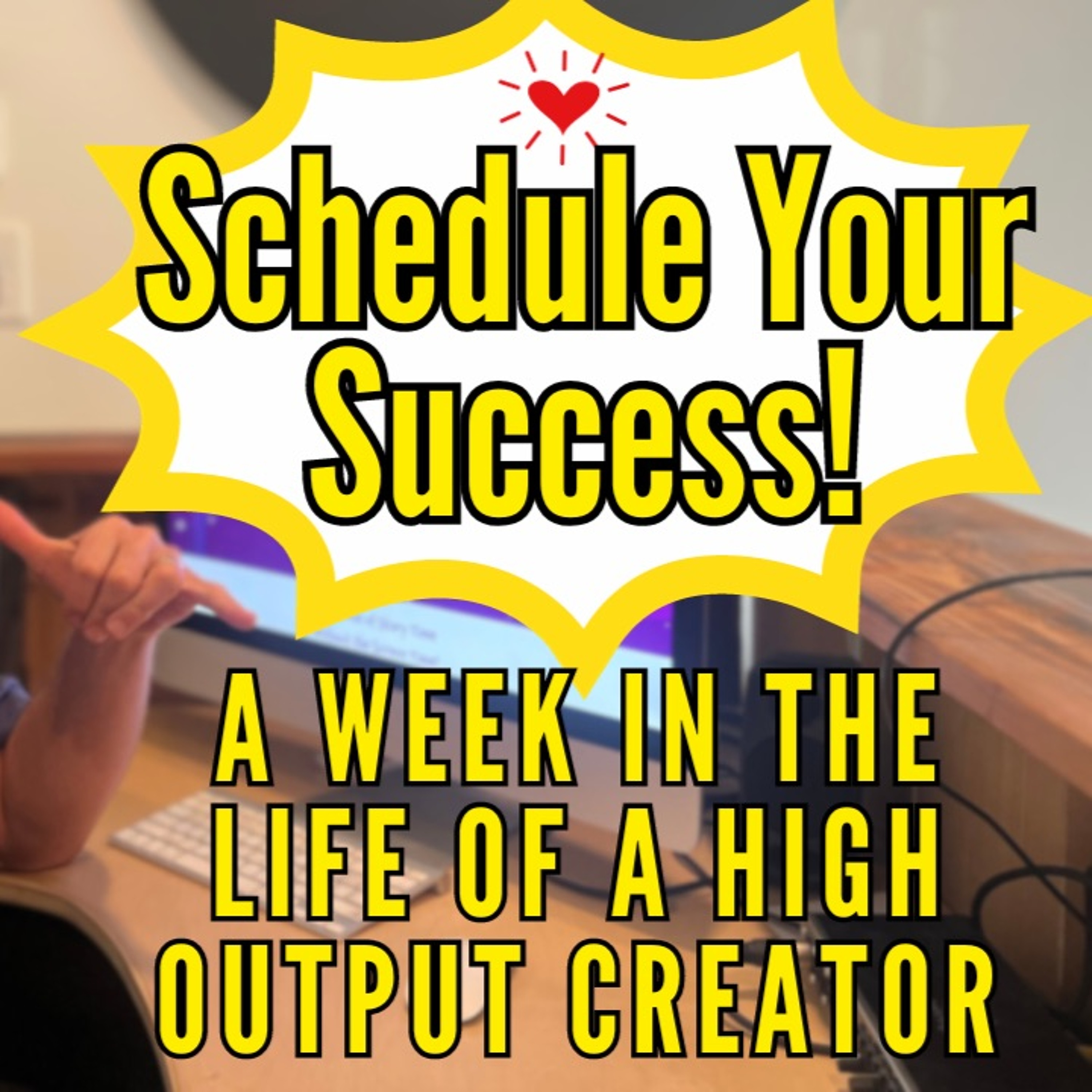 Schedule Your Success: A Week In The Life Of A High Output Creator episode artwork