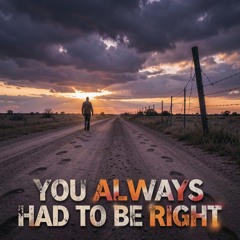You Always Had To Be Right