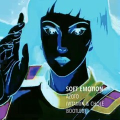 Azoto - Soft Emotion(Vitamin & Chloe Bootleg)