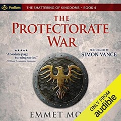 [FREE] EBOOK 📄 The Protectorate War: The Shattering of Kingdoms, Book 4 by  Emmet Mo