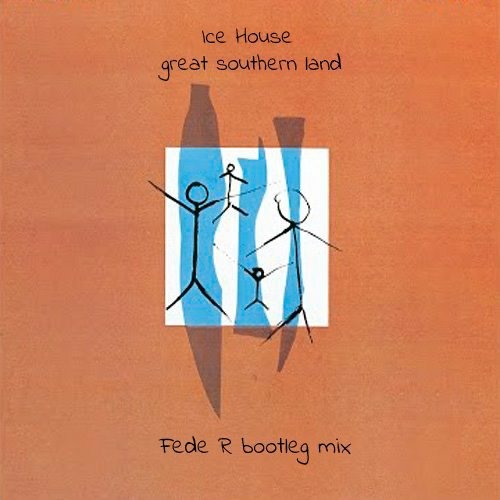 Ice House - Great Southern Land(FedeR Bootleg Mix)