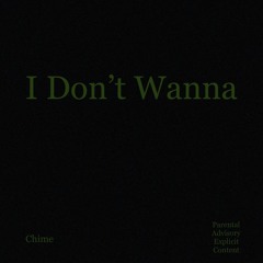 I Dont Wanna Love (Prod) by Chime