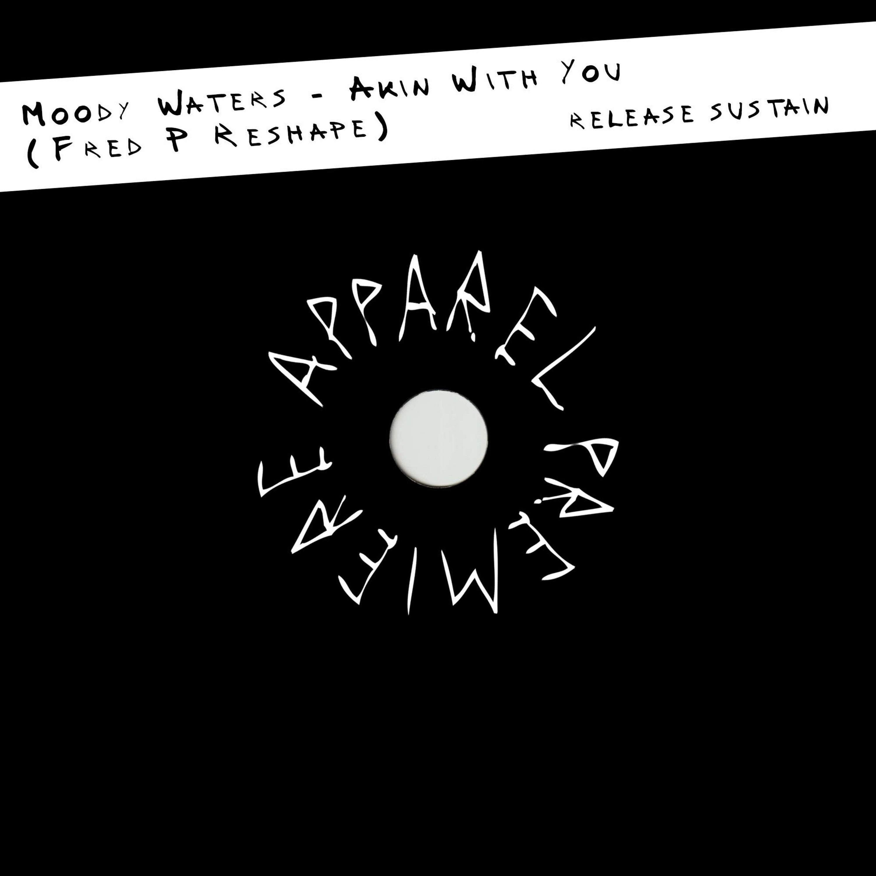 APPAREL PREMIERE: Moody Waters - Akin With You (Fred P Reshape) [Release Sustain]