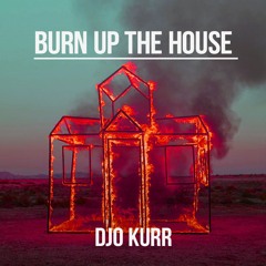 BURN UP THE HOUSE 1 - DJO KURR