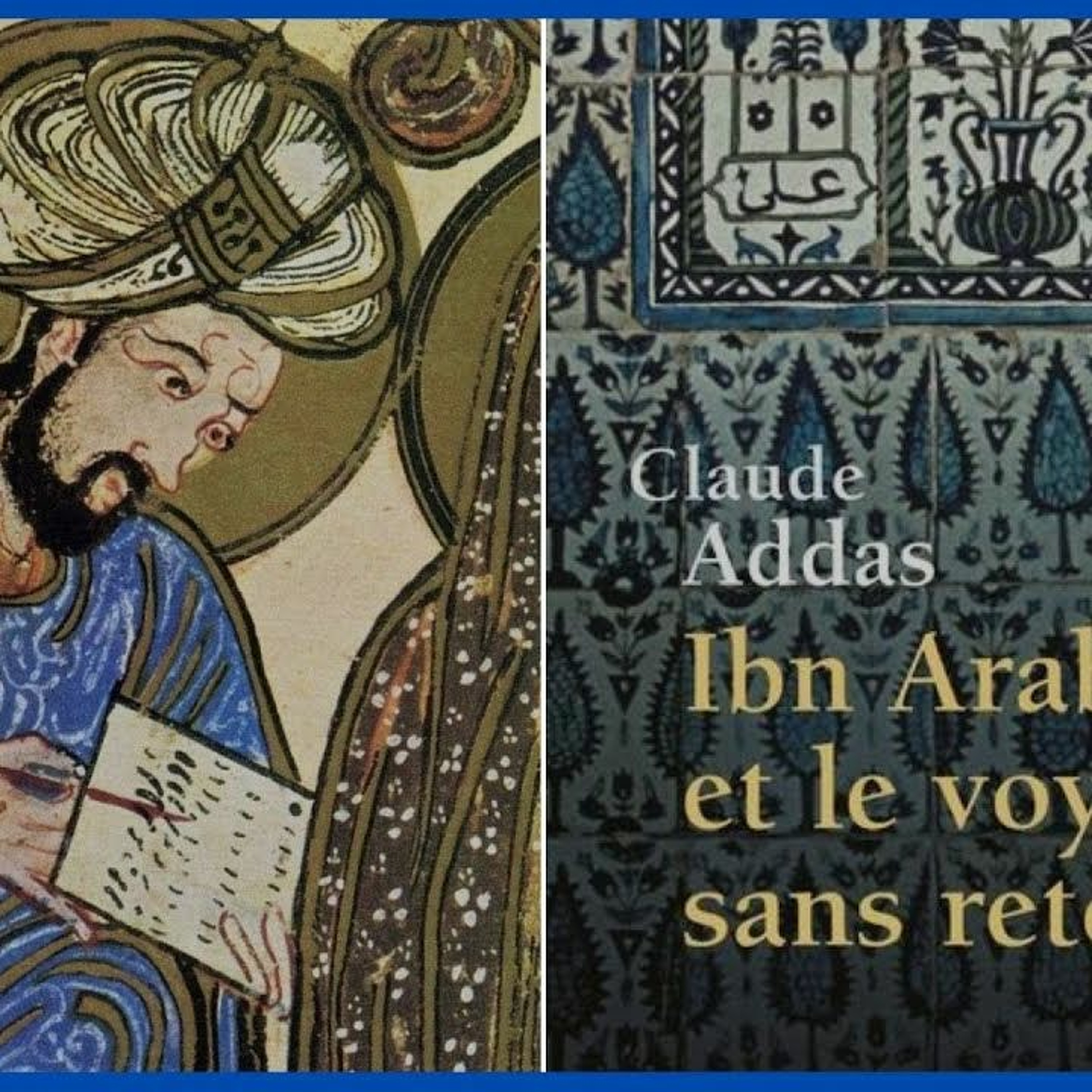 Ibn 'Arabî: un saint, un penseur et un poète par Claude Addas episode artwork
