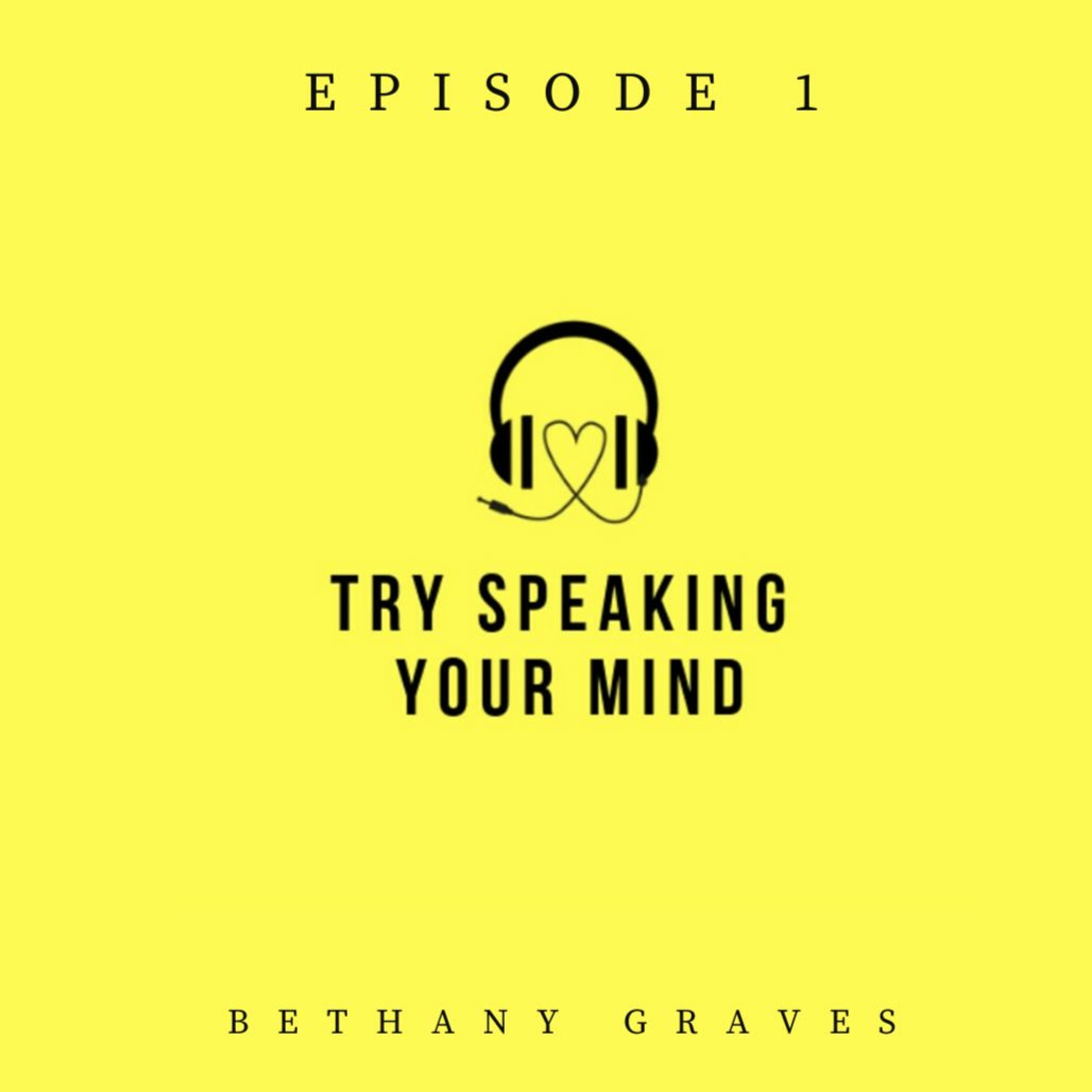 Try Speaking Your Mind  - S1E1 - Bethany Graves