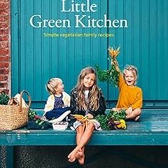 View [EPUB KINDLE PDF EBOOK] Little Green Kitchen: Simple Vegetarian Family Recipes by David Frenkie