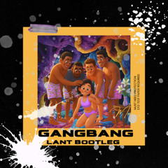 GANGBANG (LANT BOOTLEG)