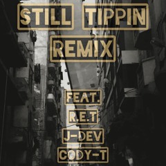 Still Tippin' [Remix] (feat. R.E.T & J-Dev & Cody-T)