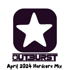 Outburst - April 2024 Hardcore Mix
