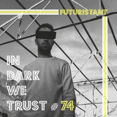 Futuristant - IN DARK WE TRUST #74