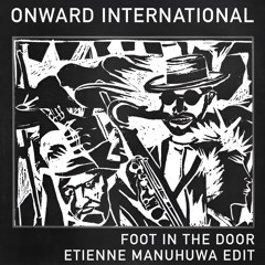 Onward International - Foot In The Door (Etienne Manuhuwa Edit) [FREE DOWNLOAD]