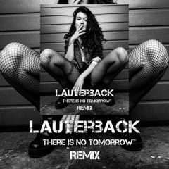 lauterback-there is no tomorrow-(remix)