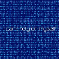 I Can't Rely On Myself