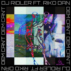 DJ Ridler ft. Riko Dan - Dem Can't