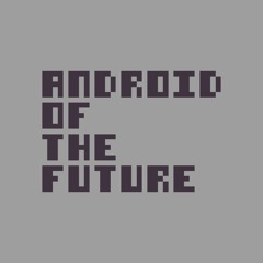 Android of the Future