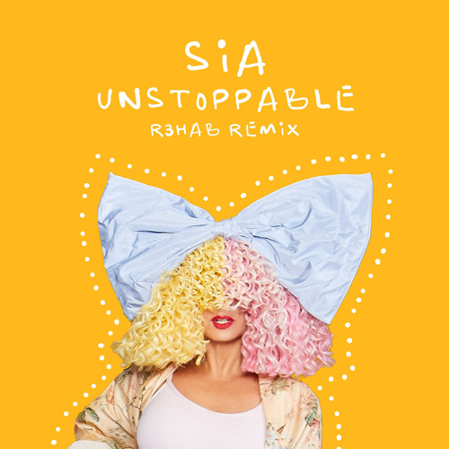 Listen To Sia, R3HAB - Unstoppable (R3HAB Remix) By Sia In.