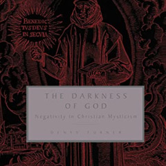 READ EPUB 💞 The Darkness of God: Negativity in Christian Mysticism by  Denys Turner