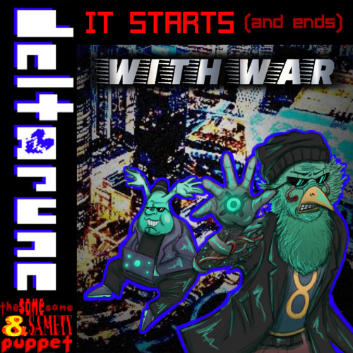 IT STARTS (and ends) WITH WAR [Deltarune: The Same Same & Samety Puppet]