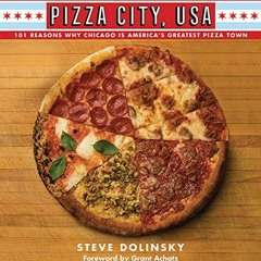 [Get] KINDLE 📘 Pizza City, USA: 101 Reasons Why Chicago Is America's Greatest Pizza