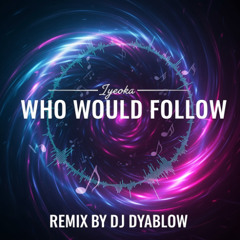 "Who Would Folow?" (Iyeoka) - Remix by DJ Dyablow