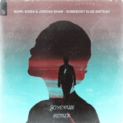 Mark Sixma & Jordan Shaw - Somebody Else Instead (Joye Mill Remix)