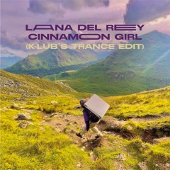 Lana Del Rey - Cinnamon Girl - K-LUB's Trance Edit [FREE DL]