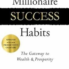 [VIEW] [KINDLE PDF EBOOK EPUB] Millionaire Success Habits: The Gateway to Wealth & Prosperity by Dea