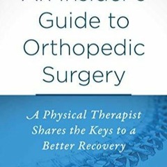 PDF book An Insider's Guide to Orthopedic Surgery: A Physical Therapist Shares the Keys to a Bet