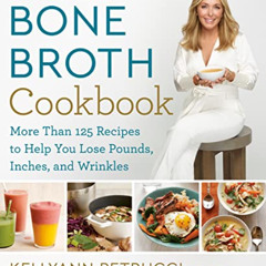 [GET] EBOOK 🧡 Dr. Kellyann's Bone Broth Cookbook: 125 Recipes to Help You Lose Pound