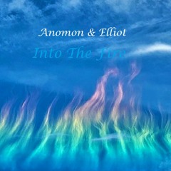 Into The Fire  *  Anomon & Elliot