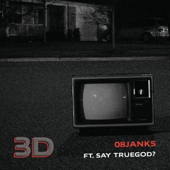3D (ft. Say Truegod?)
