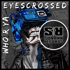 EYESCROSSED - WHO R YA (Original Mix) OUT NOW