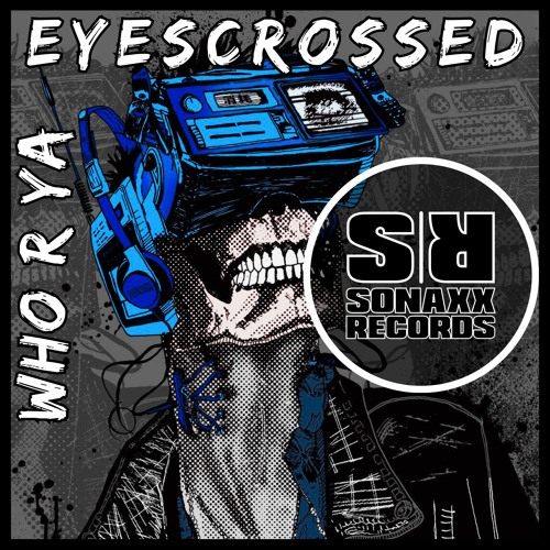 EYESCROSSED - WHO R YA (Original Mix) OUT NOW