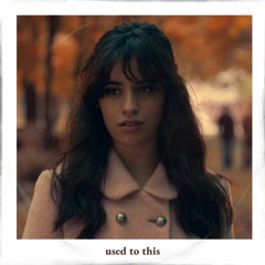 camila cabello - used to this (sped up)