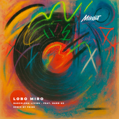 PREMIERE: Lobo Miro – Barcelona Living (feat. Hard GZ) [Frink Club Remix] – Miroot