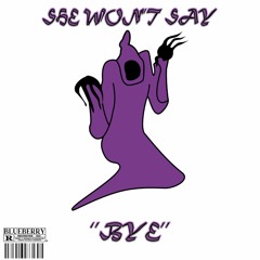 SHE WON'T SAY "BYE"