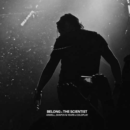Axwell, Shapov & Years x Coldplay - Belong x The Scientist