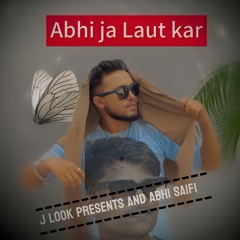 Abhi ja laut kar