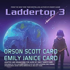 Laddertop 3 by Orson Scott Card and Emily Janice Card, read by a full cast