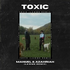 MANUEL & AZAHRIAH - TOXIC (LAWME REMIX)