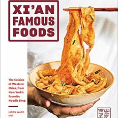 [Get] [EPUB KINDLE PDF EBOOK] Xi'an Famous Foods: The Cuisine of Western China, from