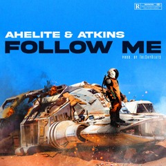Ahelite - Follow Me (Ft Atkin$)