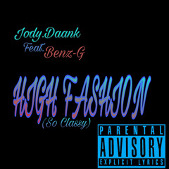 Jody.Daank - High Fashion(So Classy)Feat. Benz G (Prod By. JestinDoThatShit)(Mixed By KaliThaBoss)