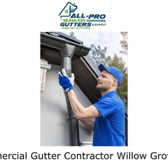 Commercial Gutter Contractor Willow Grove, PA