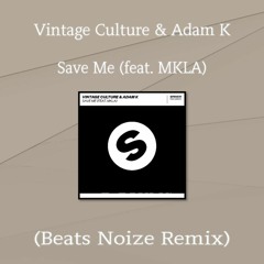 Vintage Culture & Adam K - Save Me (Feat. MKLA) (Beats Noize Remix)