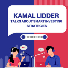 Kamal Lidder Talks About Smart Investing Strategies