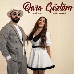 Nur Cəfərli x Ruzigar Qədirov — Qara Gözlüm