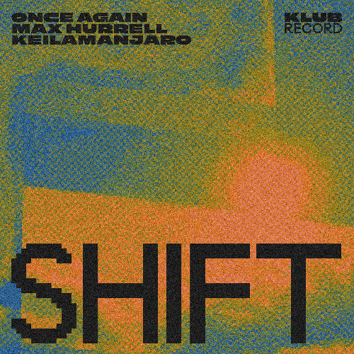 ONCE AGAIN, MAX HURRELL, KEILAMANJARO - SHIFT